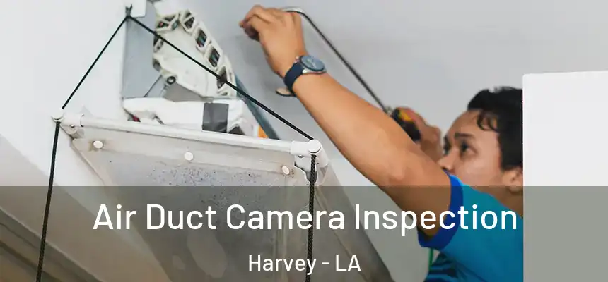 Air Duct Camera Inspection Harvey - LA