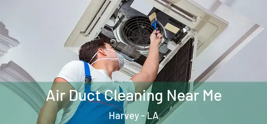  Air Duct Cleaning Near Me Harvey - LA