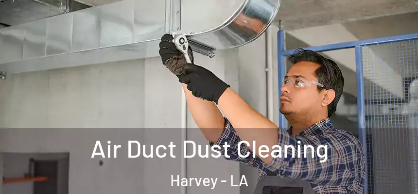  Air Duct Dust Cleaning Harvey - LA