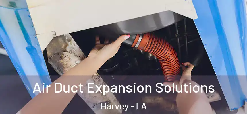 Air Duct Expansion Solutions Harvey - LA