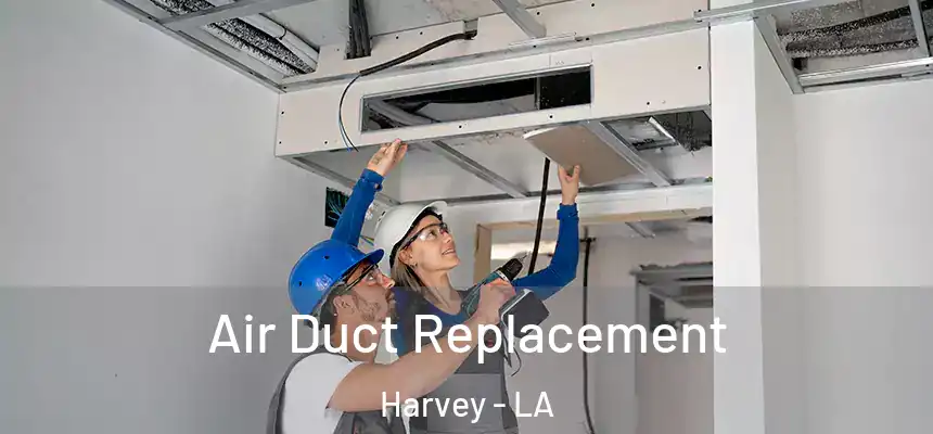  Air Duct Replacement Harvey - LA