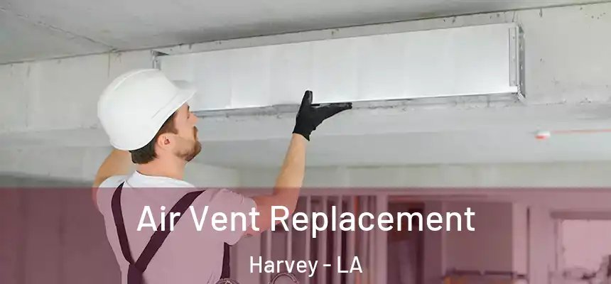  Air Vent Replacement Harvey - LA