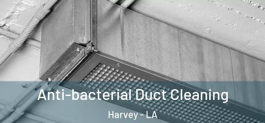  Anti-bacterial Duct Cleaning Harvey - LA