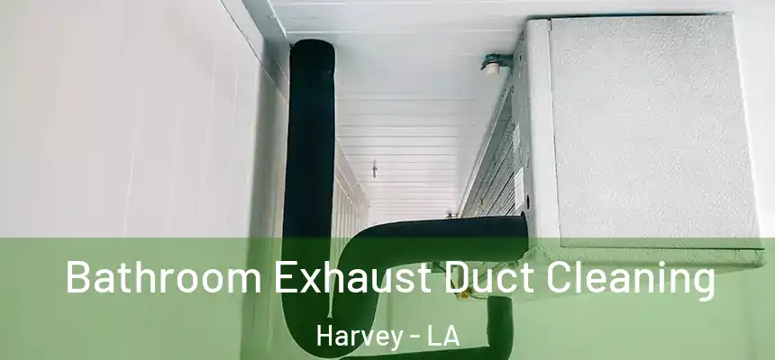  Bathroom Exhaust Duct Cleaning Harvey - LA