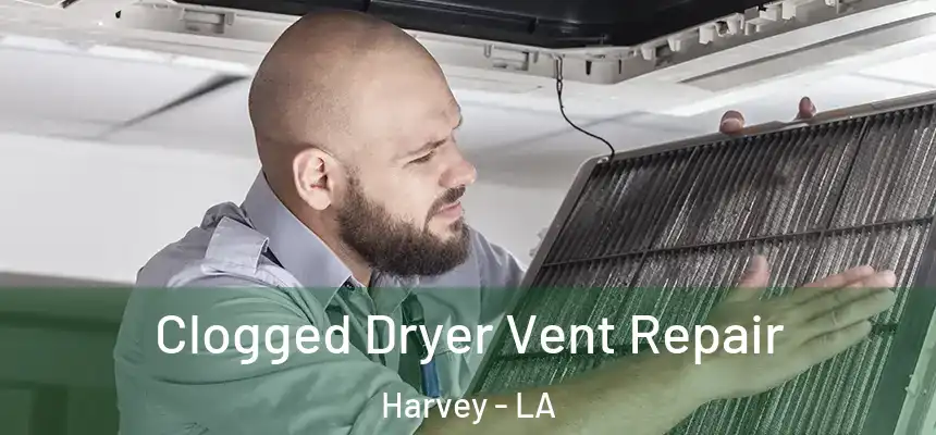 Clogged Dryer Vent Repair Harvey - LA