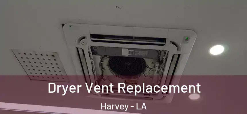  Dryer Vent Replacement Harvey - LA