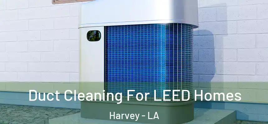  Duct Cleaning For LEED Homes Harvey - LA