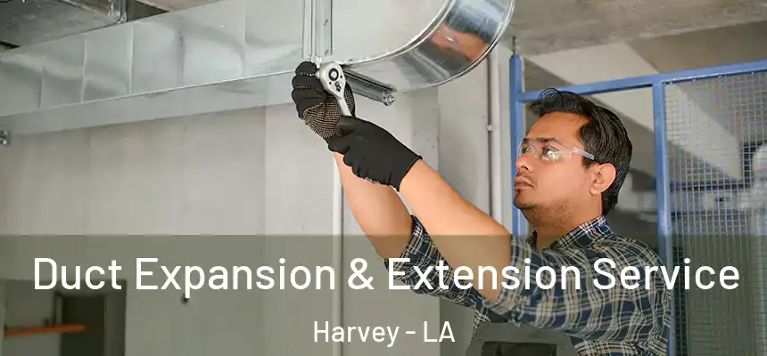  Duct Expansion & Extension Service Harvey - LA