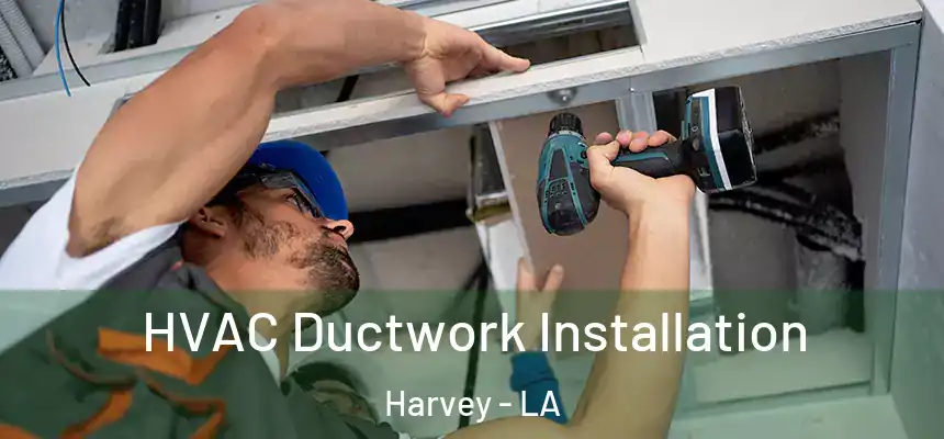 HVAC Ductwork Installation Harvey - LA