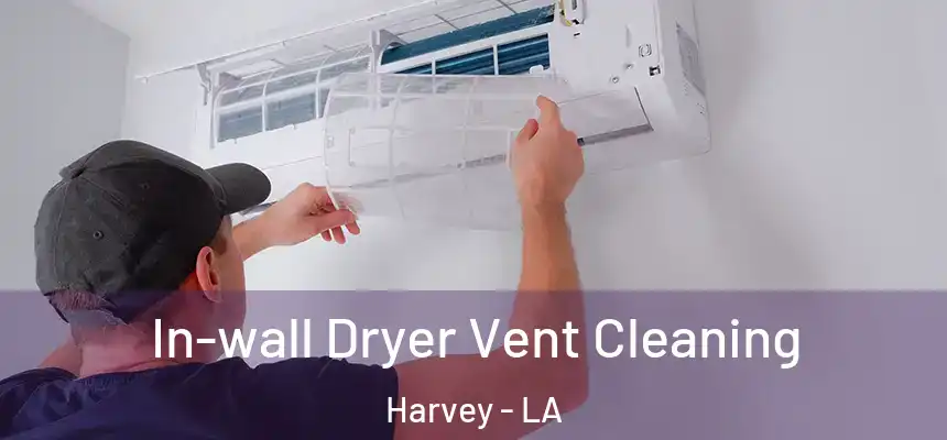  In-wall Dryer Vent Cleaning Harvey - LA