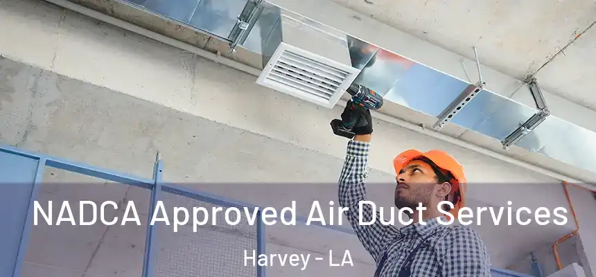  NADCA Approved Air Duct Services Harvey - LA