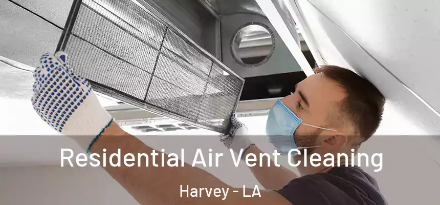  Residential Air Vent Cleaning Harvey - LA