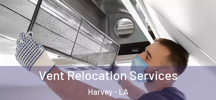  Vent Relocation Services Harvey - LA