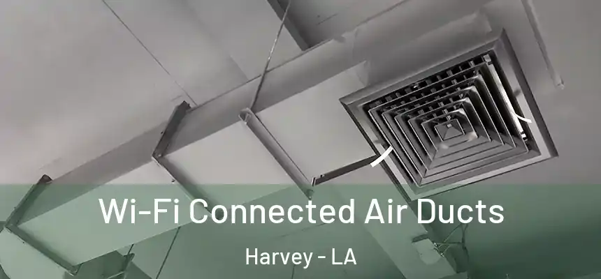 Wi-Fi Connected Air Ducts Harvey - LA